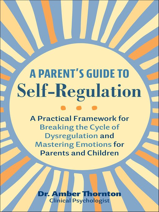 Title details for A Parent's Guide to Self-Regulation by Amber Thornton - Available